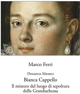 Bianca Cappello. Il mistero del luogo di sepoltura della Granduchessa