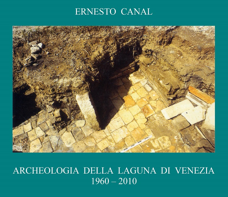 Archeologia della laguna di Venezia 1960-2010 di Ernesto Tito Canal