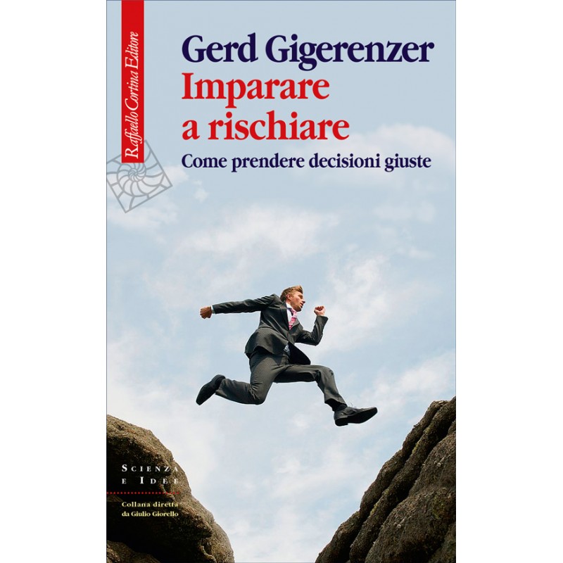 Imparare a rischiare. Come prendere decisioni giuste