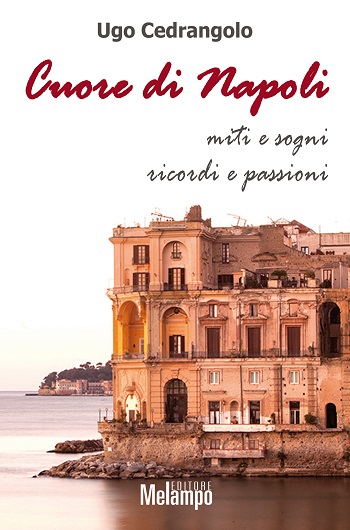 Cuore di Napoli, miti e sogni ricordi e passioni