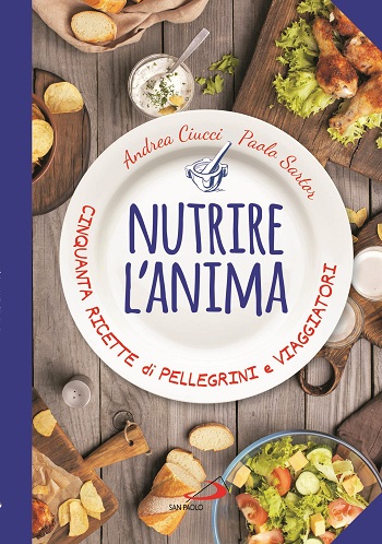 Nutrire l’anima. Cinquanta ricette di pellegrini e viaggiatori