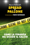 Spread & Pallone, Come la finanza ha ucciso il calcio