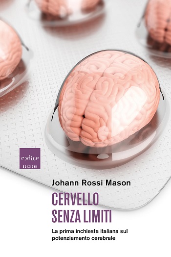 Cervello Senza Limiti. La prima inchiesta italiana sul potenziamento cerebrale