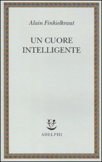 Alain Finkielkraut, ”Un cuore intelligente”
