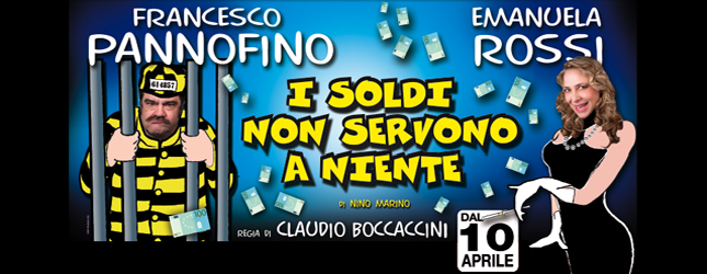 I soldi (non servono a niente). Dal 10­­ al 29 Aprile 2012 Teatro Sala Umberto Roma