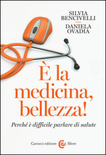 E’ la medicina, bellezza! Perché’ è difficile parlare di salute
