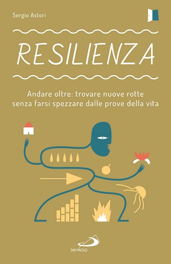 Resilienza. Andare oltre: trovare nuove rotte senza farsi spezzare dalle prove della vita