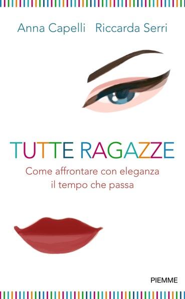 “TUTTE RAGAZZE. Come affrontare con eleganza il tempo che passa”